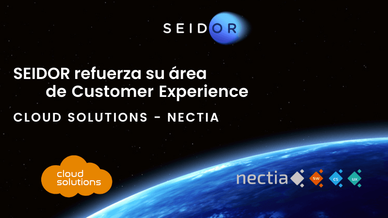 SEIDOR REFUERZA SU ÁREA DE CUSTOMER EXPERIENCE  ASOCIANDOSE CON CLOUD SOLUTIONS - NECTIA