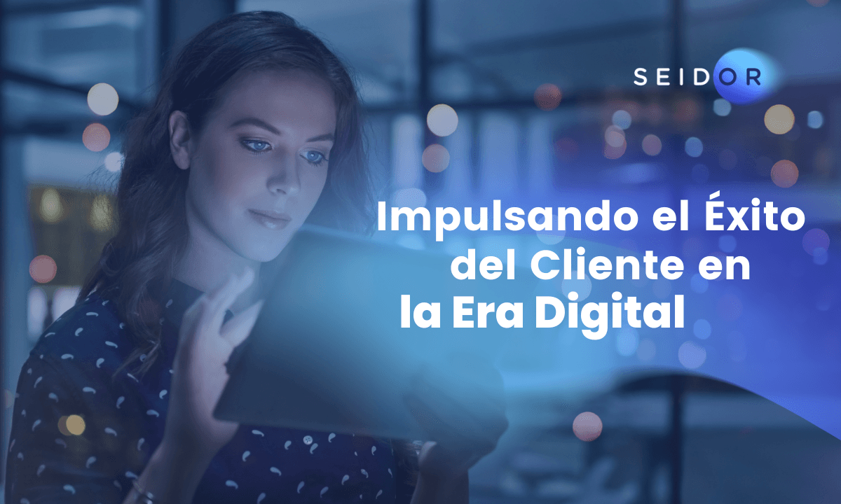 IMPULSANDO EL ÉXITO DEL CLIENTE EN LA ERA DIGITAL