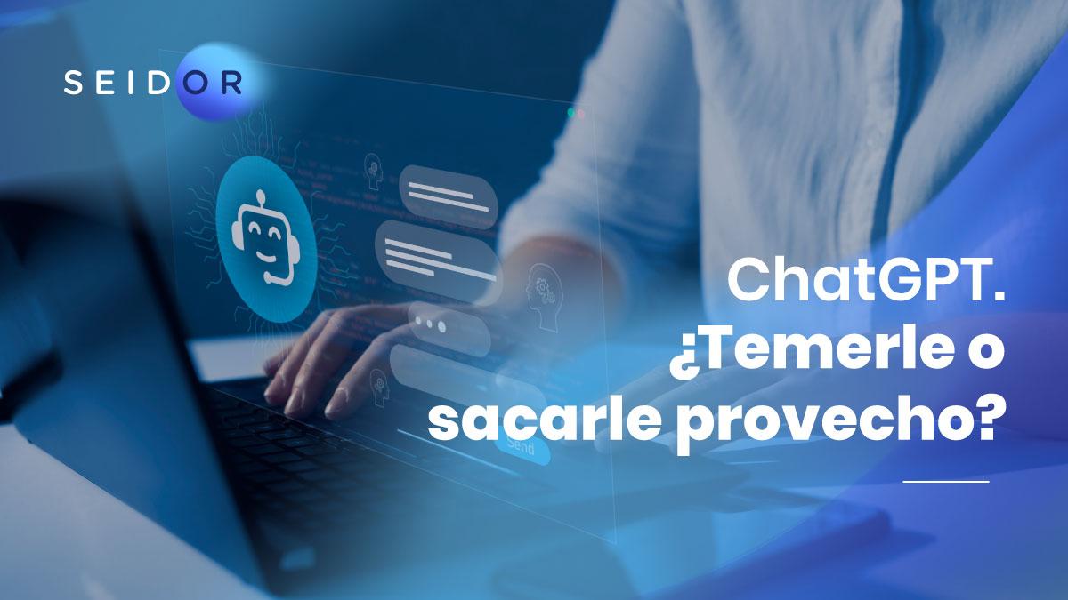 CHATGPT: ¿TEMERLE O SACARLE PROVECHO?