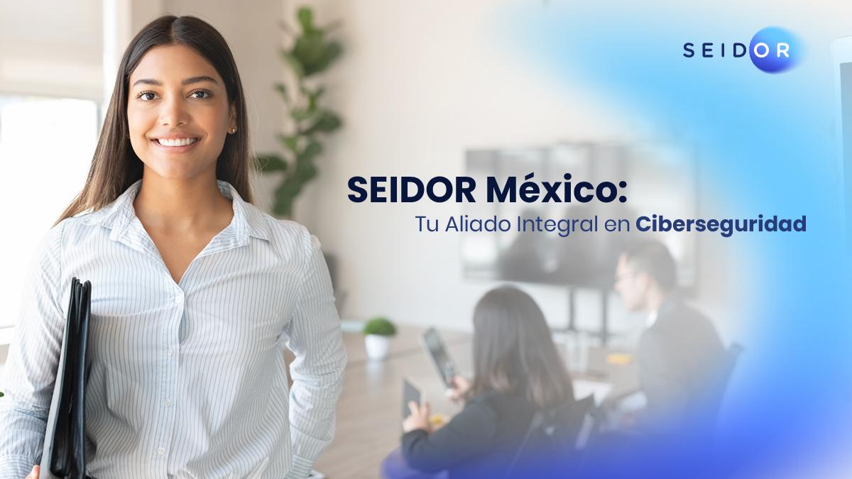 Servicios de Ciberseguridad SEIDOR México 