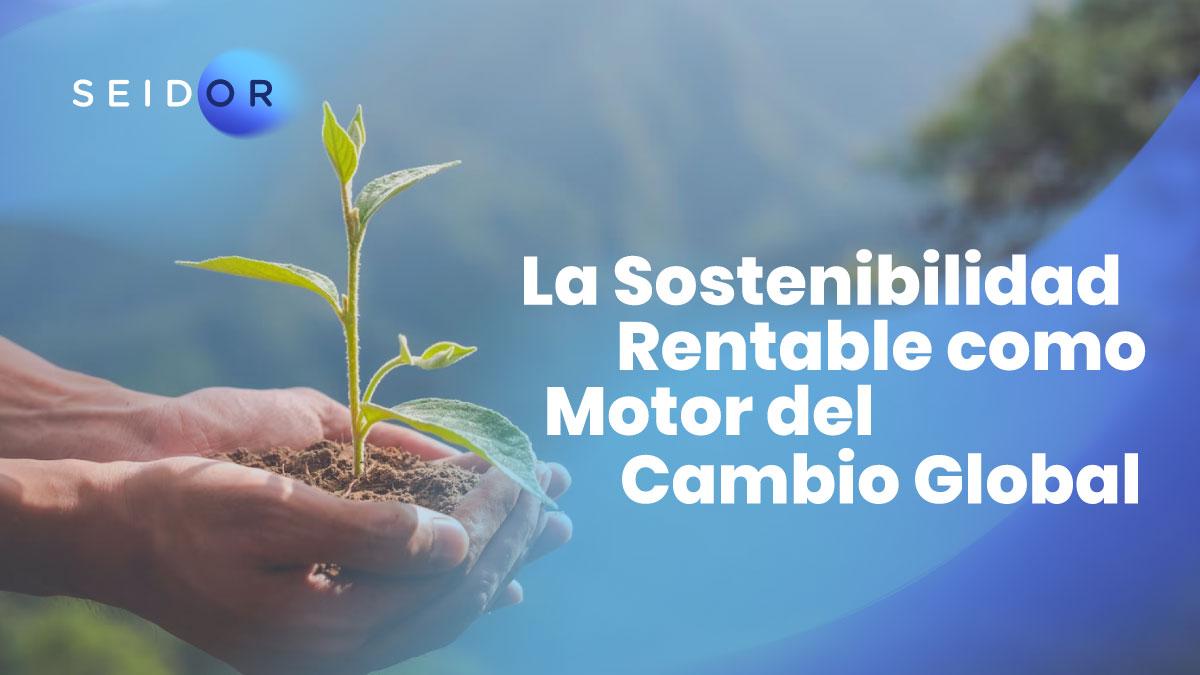 sostenibilidad rentable como motor cambio global