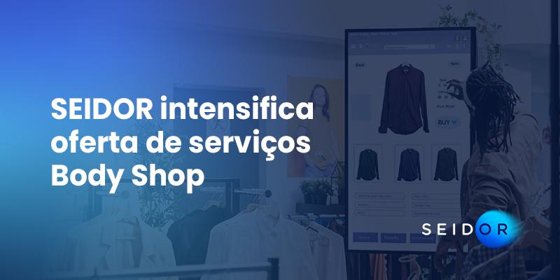 Seidor intensifica oferta de serviços Body Shop